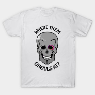 Skull Where them ghouls at? T-Shirt